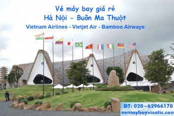Vé máy bay Hà Nội Buôn Ma Thuột, Đắk Lắk giá rẻ tại Visatic