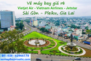 Vé máy bay Sài Gòn Pleiku, Gia Lai giá rẻ tại Visatic