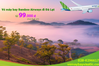 Vé máy bay Bamboo đi Đà Lạt khuyến mãi, giá rẻ từ 99.000 đ tại Visatic