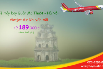 Vé máy bay Buôn Ma Thuột Hà Nội Vietjet khuyến mãi từ 189k tại Visatic