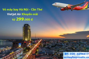 Vé máy bay Hà Nội Cần Thơ Vietjet khuyến mãi từ 299k. Rẻ nhất 2020