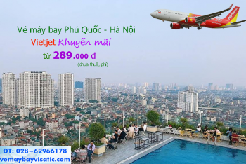 Vé máy bay Phú Quốc Hà Nội Vietjet khuyến mãi từ 289k rẻ nhất 2020