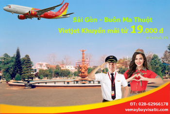 Vé máy bay Sài Gòn Buôn Ma Thuột Vietjet khuyến mãi từ 19k. Siêu hot!
