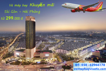 Vé máy bay Sài Gòn Hải Phòng Vietjet khuyến mãi hấp dẫn chỉ từ 299k