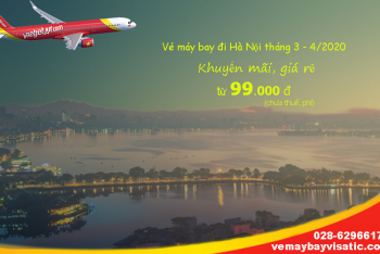 Giá vé máy bay đi Hà Nội tháng 3, tháng 4/2020 Vietjet KM tại Visatic