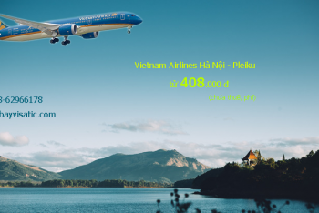 Giá vé máy bay Vietnam Airlines Hà Nội Pleiku từ 203k tại Visatic