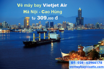 Vé máy bay Hà Nội Cao Hùng, Kaohsiung Đài Loan Vietjet từ 309k