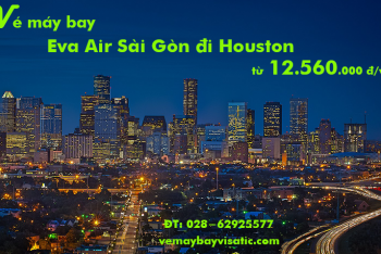 Vé máy bay Eva Air Sài Gòn đi Houston, Texas, Mỹ (SGN-IAH) từ 12.560k
