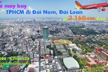 Vé máy bay TPHCM đi Đài Nam (Sài Gòn - Tainan) Vietjet Air từ 3.160k