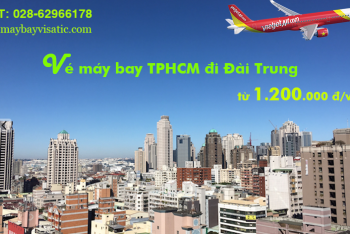 Vé máy bay TPHCM đi Đài Trung (Sài Gòn-Taichung) Vietjet Air từ 1.200k