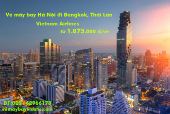 Vé máy bay Hà Nội Bangkok Vietnam Airlines giá rẻ nhất từ 1.875k