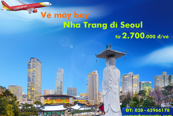 Vé máy bay Nha Trang đi Seoul (Cam Ranh đi Incheon) Vietjet từ 2.700k