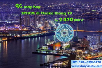 Giá vé máy bay TPHCM đi Osaka (Sài Gòn- Osaka) tháng 10 từ 2.470k