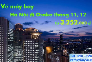 Vé máy bay Hà Nội đi Osaka (Hà Nội – Kansai) tháng 11, 12 từ 3.252k