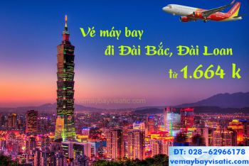 Vé máy bay đi Đài Bắc, Đài Loan Vietjet khuyến mãi, giá rẻ từ 1.664k