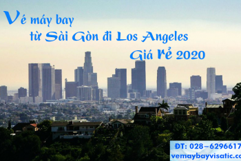 Vé máy bay từ Sài Gòn đi Los Angeles giá rẻ khứ hồi 2020